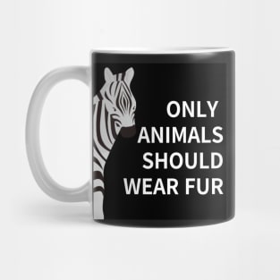 only animals  should wear fur,animal protection Mug
